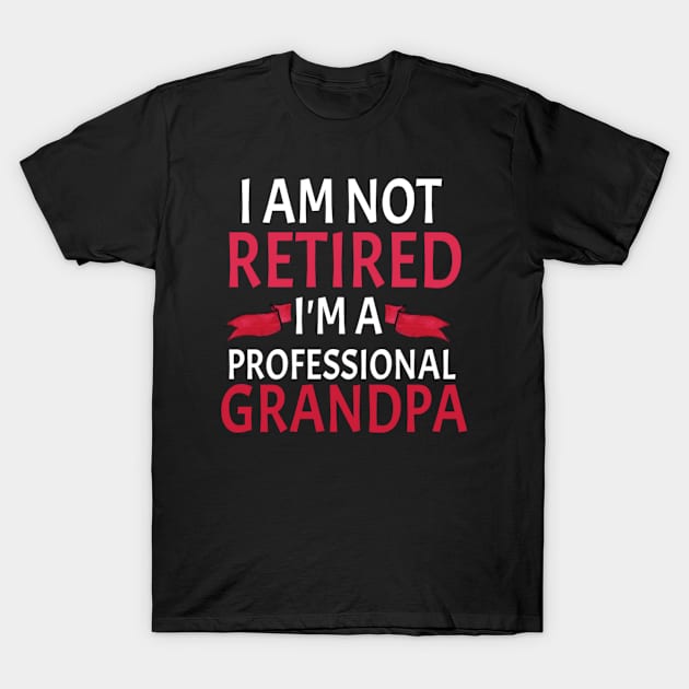 I Am not retired i'm a Professional Grandpa Father's Day Gifts for Grandpa, Grandfather Birthday Gift, First Time Grandpa T-Shirt by First look